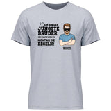 Bruder halte mich eh nicht an die Regeln - Personalisierbares T-Shirt