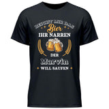 Reicht mir das Bier ihr Narren - Personalisierbares T-Shirt