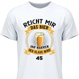 Reicht mir das Bier Geburtstag - Personalisierbares T-Shirt