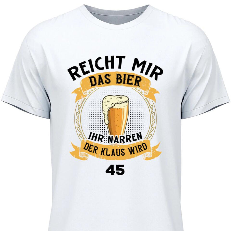 Reicht mir das Bier Geburtstag - Personalisierbares T-Shirt