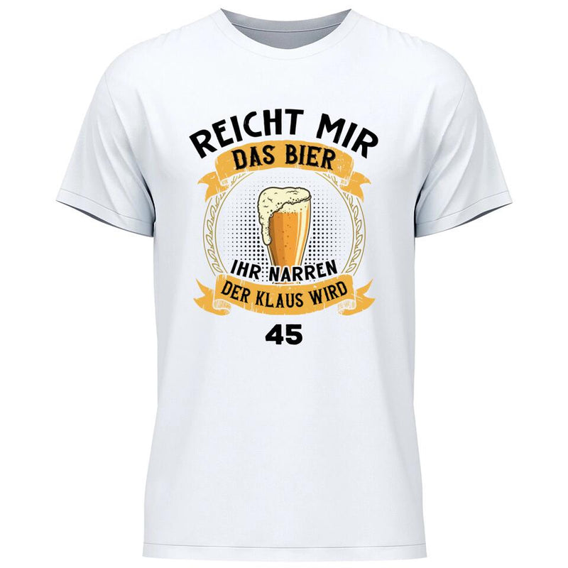 Reicht mir das Bier Geburtstag - Personalisierbares T-Shirt