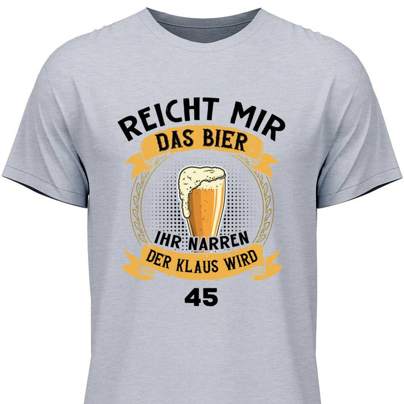 Reicht mir das Bier Geburtstag - Personalisierbares T-Shirt