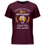 Reicht mir das Bier ihr Narren - Personalisierbares T-Shirt