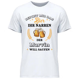 Reicht mir das Bier ihr Narren - Personalisierbares T-Shirt