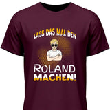 Lass das mal den/die machen - Personalisierbares T-Shirt