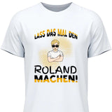 Lass das mal den/die machen - Personalisierbares T-Shirt