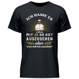 Ich hasse es noch so gut auszusehen - Personalisierbares T-Shirt