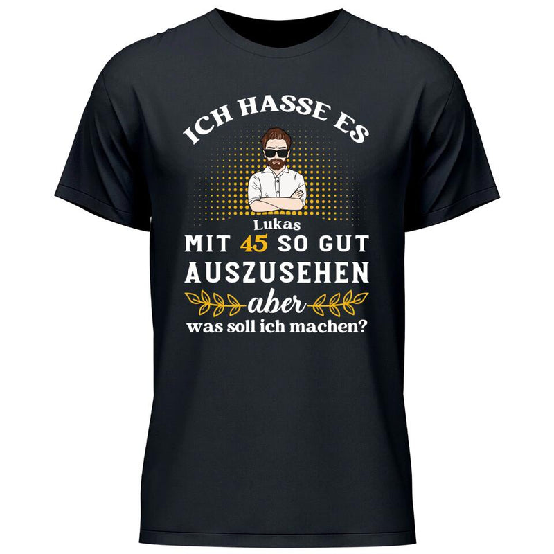 Ich hasse es noch so gut auszusehen - Personalisierbares T-Shirt