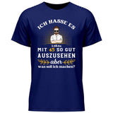 Ich hasse es noch so gut auszusehen - Personalisierbares T-Shirt