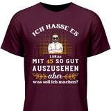 Ich hasse es noch so gut auszusehen - Personalisierbares T-Shirt