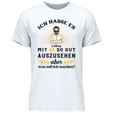 Ich hasse es noch so gut auszusehen - Personalisierbares T-Shirt