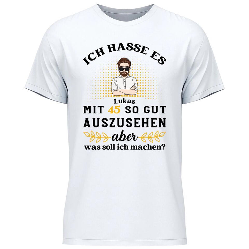 Ich hasse es noch so gut auszusehen - Personalisierbares T-Shirt