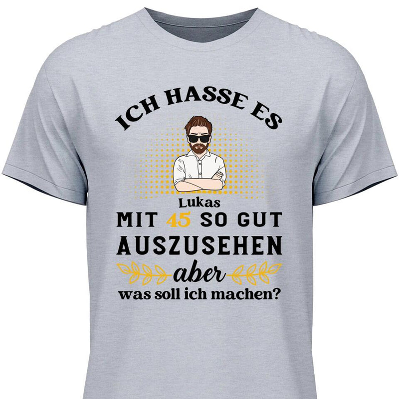 Ich hasse es noch so gut auszusehen - Personalisierbares T-Shirt