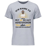 Ich hasse es noch so gut auszusehen - Personalisierbares T-Shirt