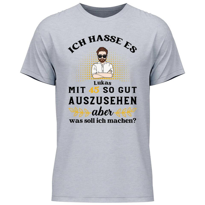 Ich hasse es noch so gut auszusehen - Personalisierbares T-Shirt