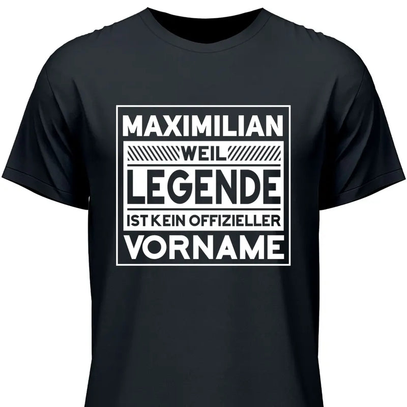 Weil Legende ist kein Vorname - Personalisierbares T-Shirt