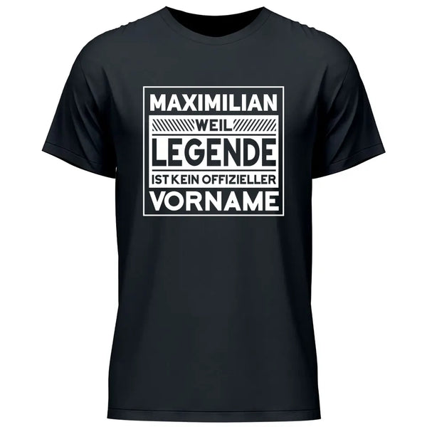 Weil Legende ist kein Vorname - Personalisierbares T-Shirt