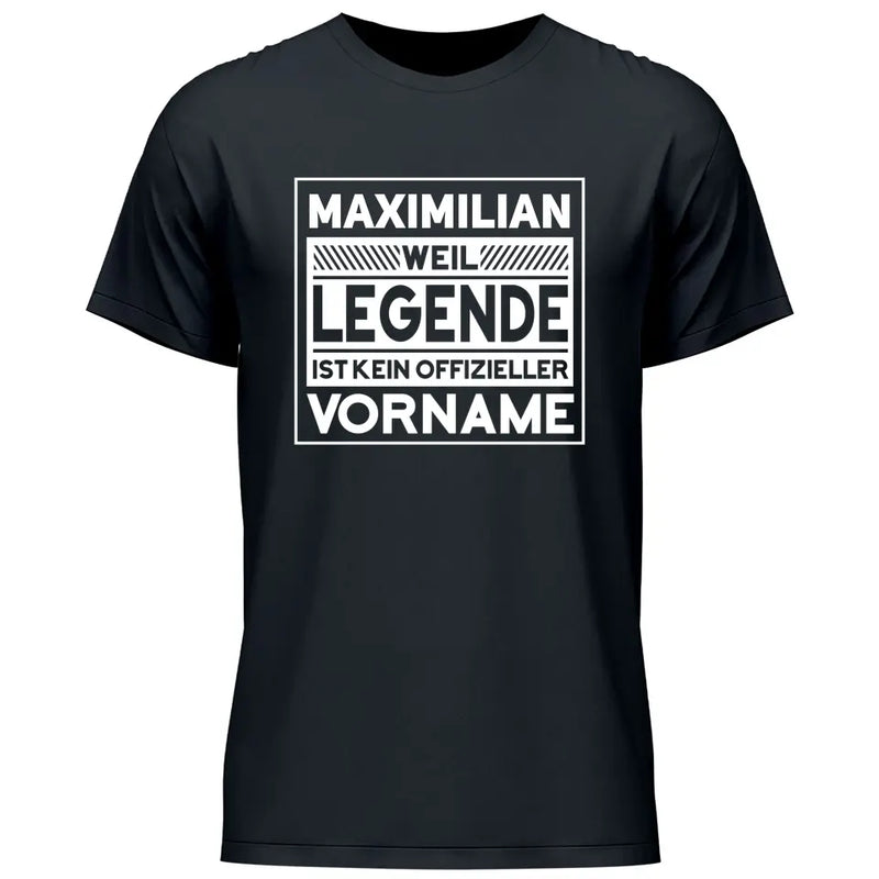 Weil Legende ist kein Vorname - Personalisierbares T-Shirt