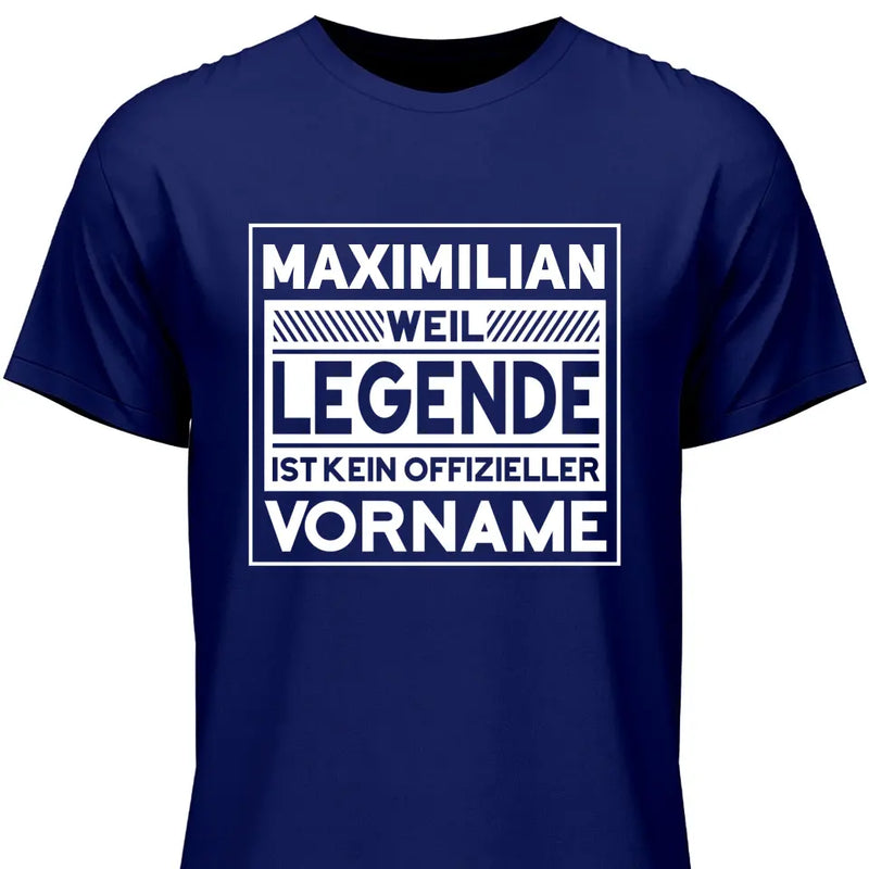 Weil Legende ist kein Vorname - Personalisierbares T-Shirt