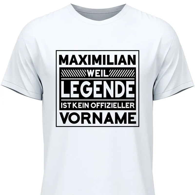 Weil Legende ist kein Vorname - Personalisierbares T-Shirt