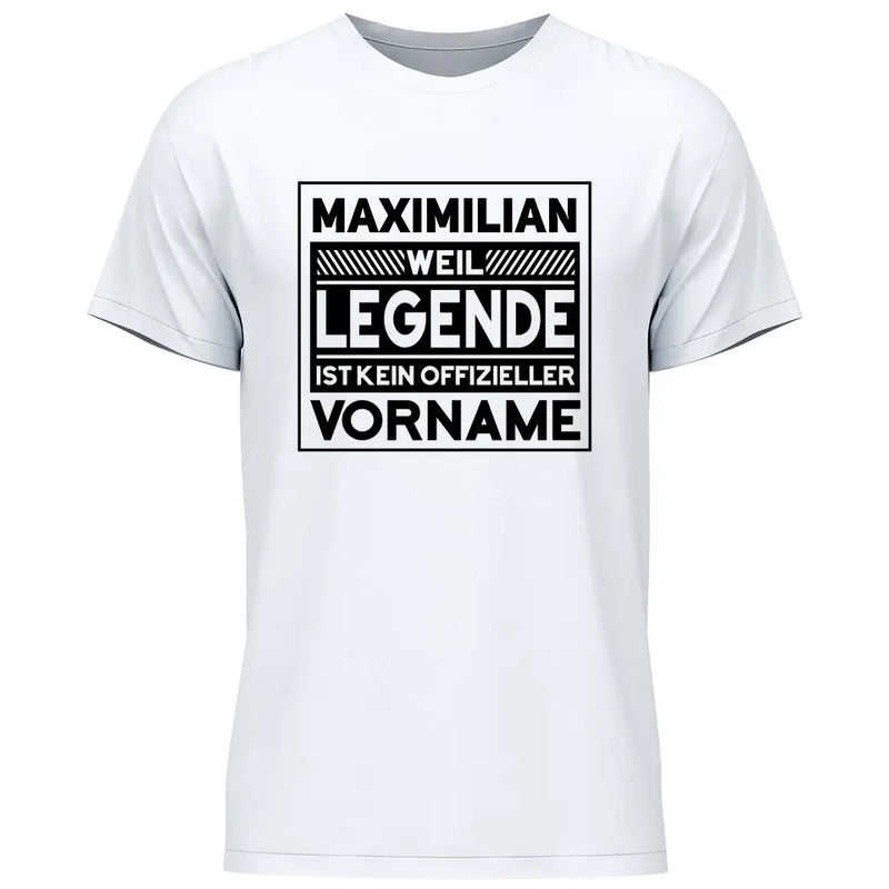 Weil Legende ist kein Vorname - Personalisierbares T-Shirt