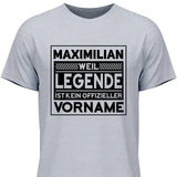 Weil Legende ist kein Vorname - Personalisierbares T-Shirt