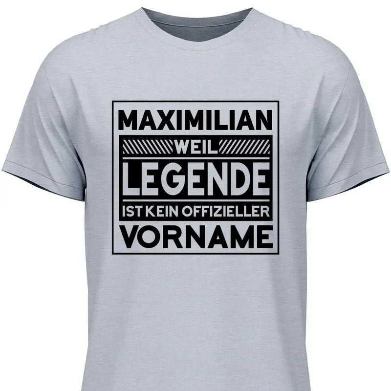 Weil Legende ist kein Vorname - Personalisierbares T-Shirt