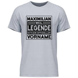 Weil Legende ist kein Vorname - Personalisierbares T-Shirt