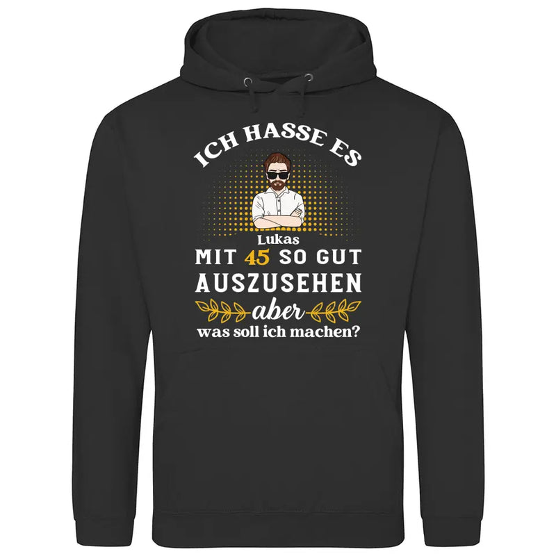 Ich hasse es noch so gut auszusehen - Personalisierbarer Hoodie (Unisex)