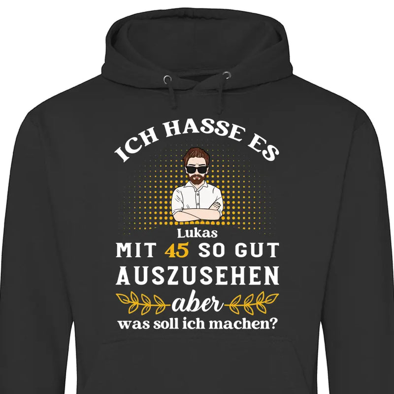 Ich hasse es noch so gut auszusehen - Personalisierbarer Hoodie (Unisex)