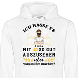 Ich hasse es noch so gut auszusehen - Personalisierbarer Hoodie (Unisex)