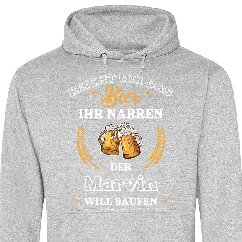 Reicht mir das Bier ihr Narren - Personalisierbarer Hoodie (Unisex)