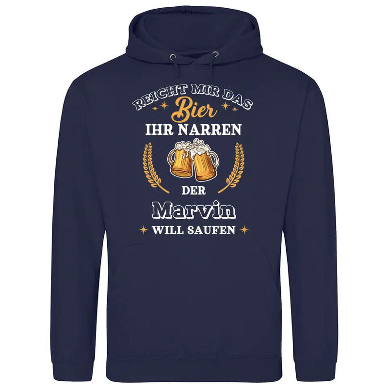 Reicht mir das Bier ihr Narren - Personalisierbarer Hoodie (Unisex)