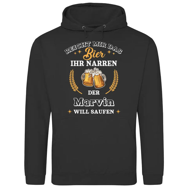 Reicht mir das Bier ihr Narren - Personalisierbarer Hoodie (Unisex)