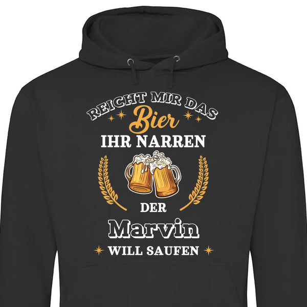 Reicht mir das Bier ihr Narren - Personalisierbarer Hoodie (Unisex)