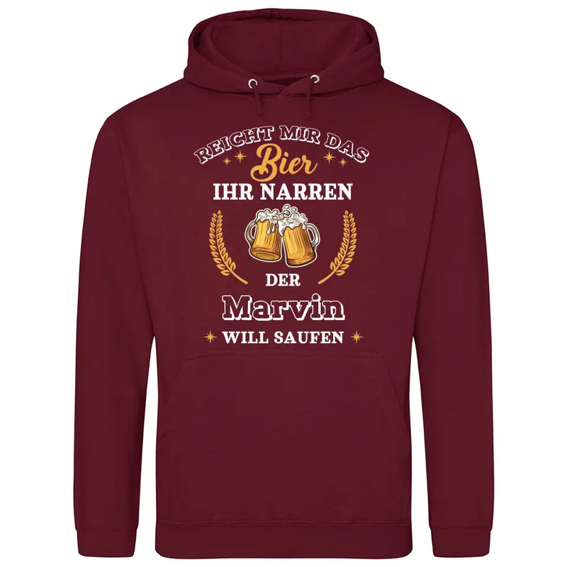 Reicht mir das Bier ihr Narren - Personalisierbarer Hoodie (Unisex)