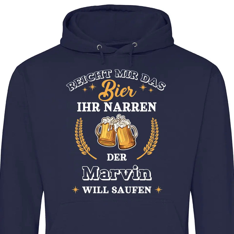 Reicht mir das Bier ihr Narren - Personalisierbarer Hoodie (Unisex)