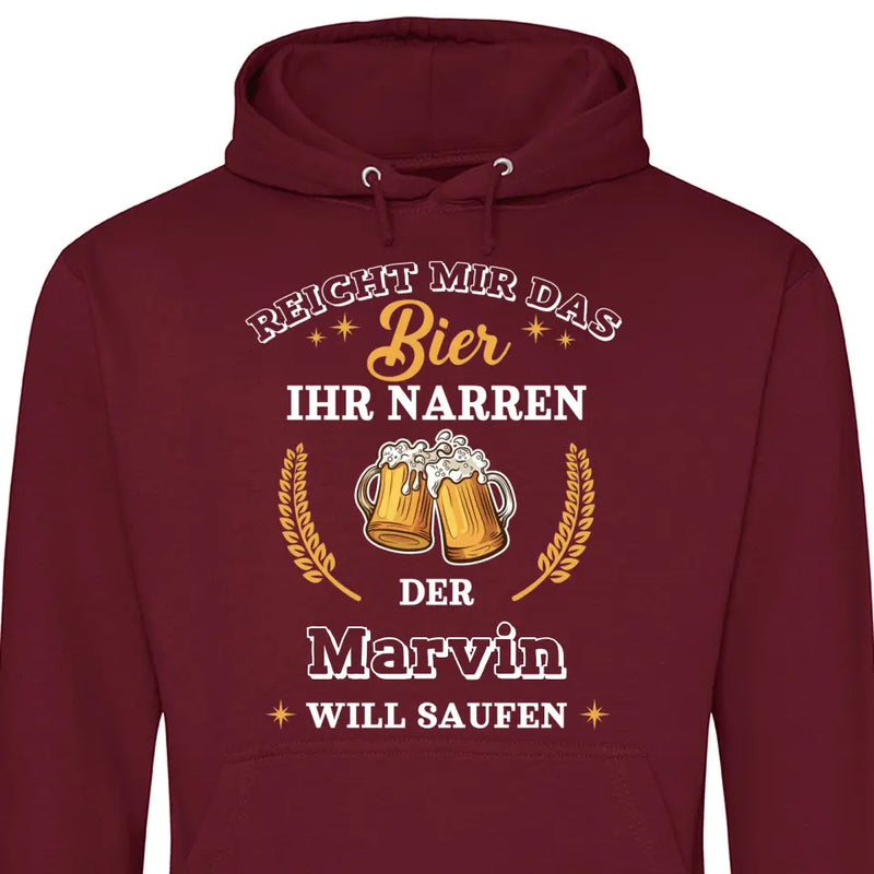 Reicht mir das Bier ihr Narren - Personalisierbarer Hoodie (Unisex)