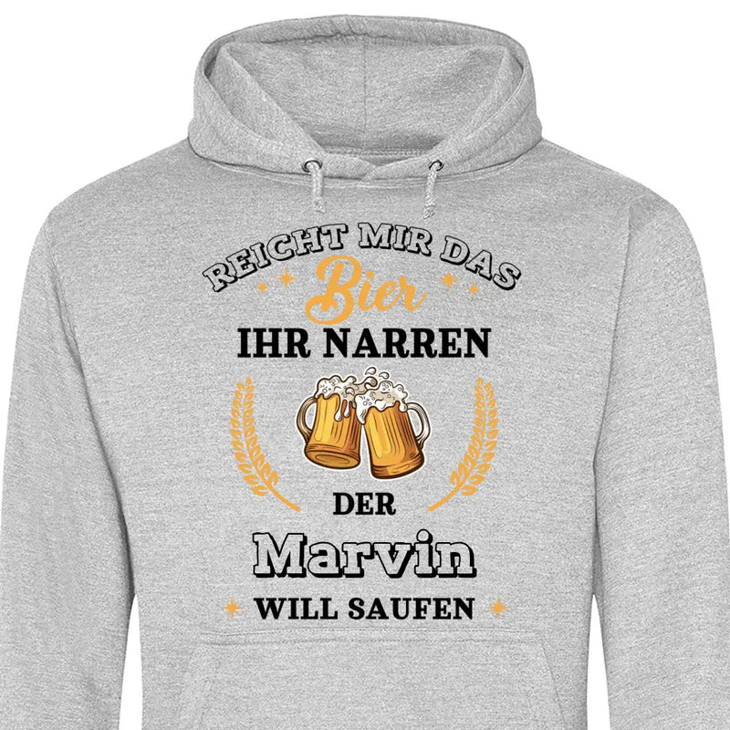 Reicht mir das Bier ihr Narren - Personalisierbarer Hoodie (Unisex)