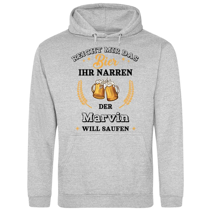 Reicht mir das Bier ihr Narren - Personalisierbarer Hoodie (Unisex)