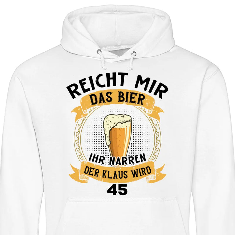 Reicht mir das Bier Geburtstag - Personalisierbarer Hoodie (Unisex)