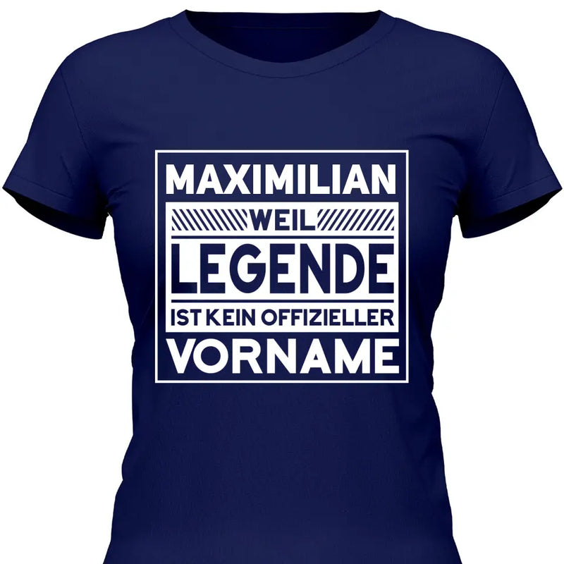 Weil Legende ist kein Vorname - Personalisierbares T-Shirt