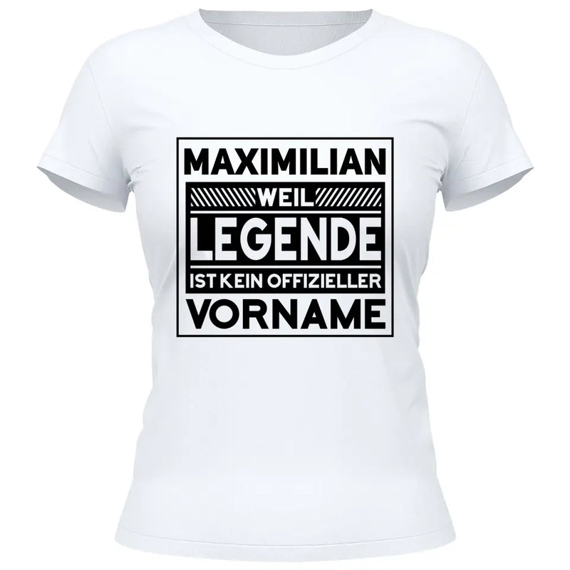 Weil Legende ist kein Vorname - Personalisierbares T-Shirt