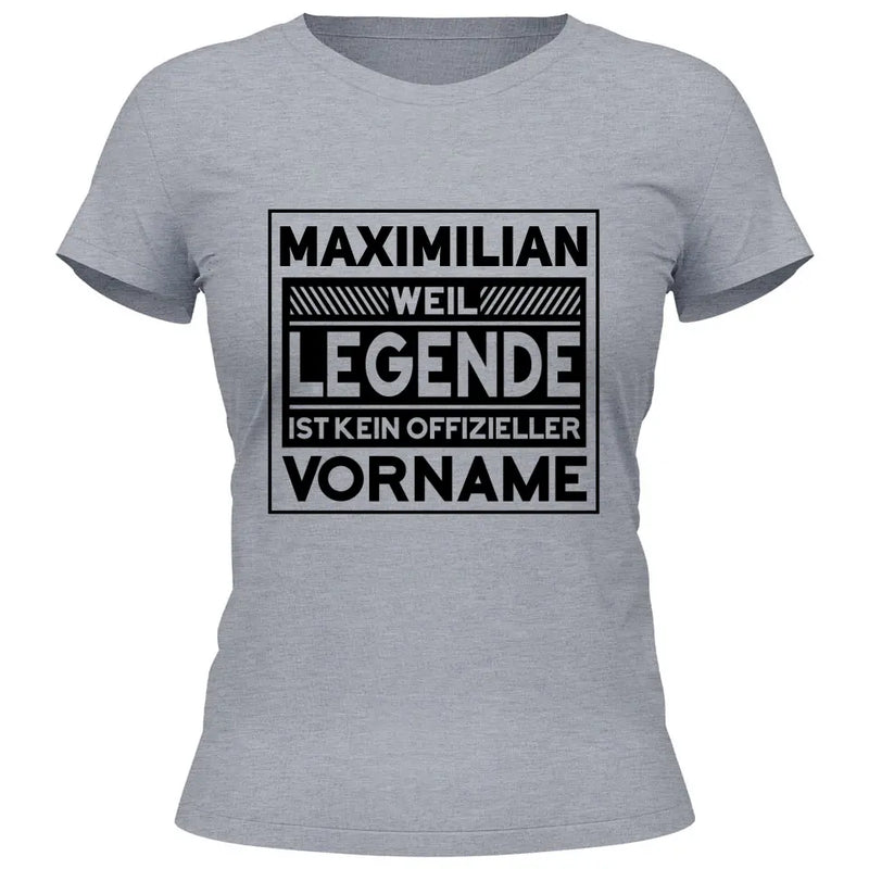 Weil Legende ist kein Vorname - Personalisierbares T-Shirt