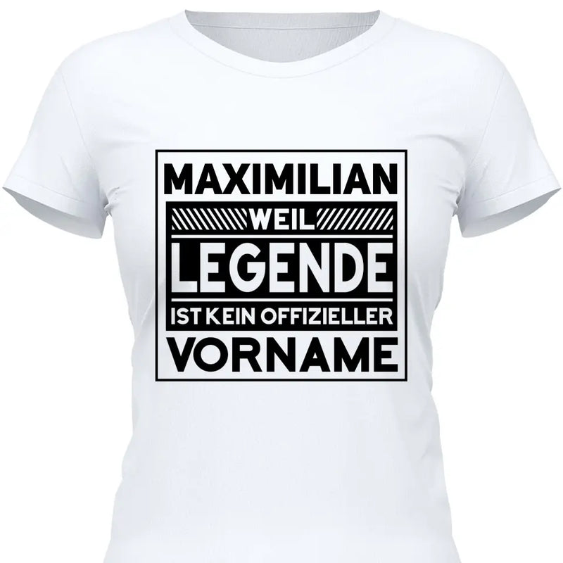 Weil Legende ist kein Vorname - Personalisierbares T-Shirt