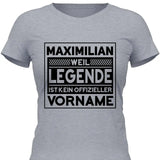 Weil Legende ist kein Vorname - Personalisierbares T-Shirt