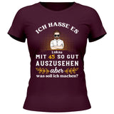 Ich hasse es noch so gut auszusehen - Personalisierbares T-Shirt