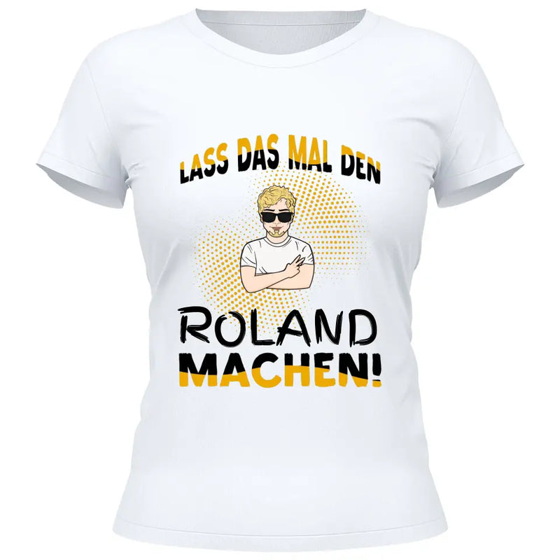 Lass das mal den/die machen - Personalisierbares T-Shirt