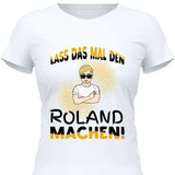 Lass das mal den/die machen - Personalisierbares T-Shirt