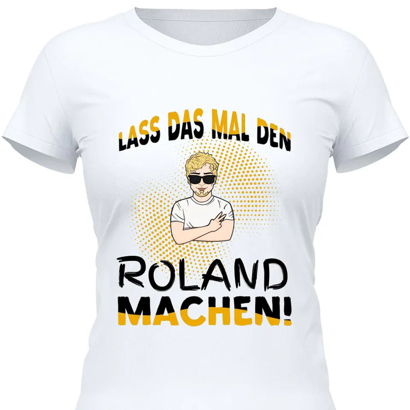 Lass das mal den/die machen - Personalisierbares T-Shirt